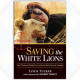 Saving the White Lions by Linda Tucker 
